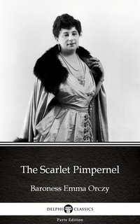 The Scarlet Pimpernel by Baroness Emma Orczy - Delphi Classics (Illustrated) - Baroness Emma Orczy - ebook