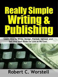 Really Simple Writing & Publishing - Robert C. Worstell - ebook