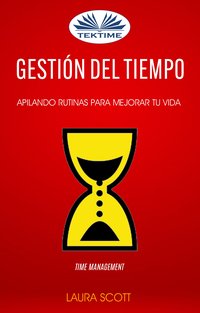 Gestión Del Tiempo: Apilando Rutinas Para Mejorar Tu Vida (Time Management) - Laura Scott - ebook