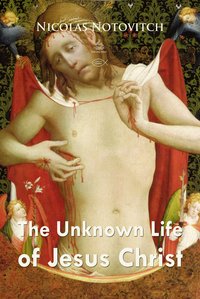 The Unknown Life of Jesus Christ - Nicolas Notovitch - ebook