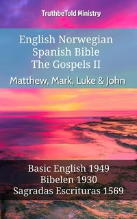 English Norwegian Spanish Bible - The Gospels II - Matthew, Mark, Luke & John - TruthBeTold Ministry - ebook