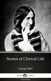 Scenes of Clerical Life by George Eliot - Delphi Classics (Illustrated) - George Eliot - ebook