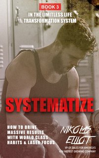 Systematize - Book 3 in the Limitless Life Transformation System - Nikolas Elliot - ebook