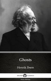 Ghosts by Henrik Ibsen - Delphi Classics (Illustrated) - Henrik Ibsen - ebook