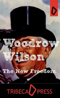 The New Freedom - Woodrow Wilson - ebook