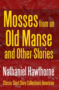 Mosses from an Old Manse and Other Stories - Nathaniel Hawthorne - ebook