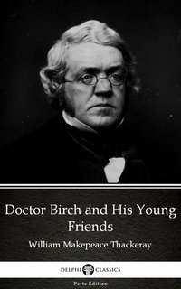 Doctor Birch and His Young Friends by William Makepeace Thackeray (Illustrated) - William Makepeace Thackeray - ebook
