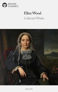 Delphi Collected Works of Mrs. Henry Wood (Illustrated) - Mrs Henry Wood - ebook