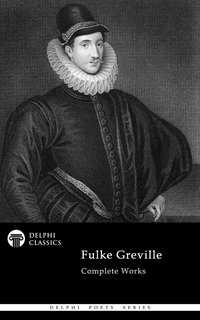 Delphi Complete Works of Fulke Greville (Illustrated) - Fulke Greville - ebook