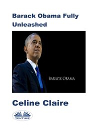 Barack Obama Fully Unleashed - Celine Claire - ebook