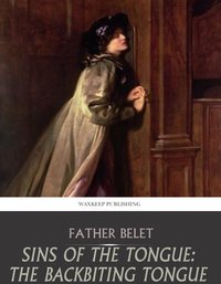 Sins of the Tongue: The Backbiting Tongue - Father Belet - ebook