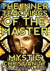 The Inner Teachings Of The Master - Yogi	Ramacharaka - ebook