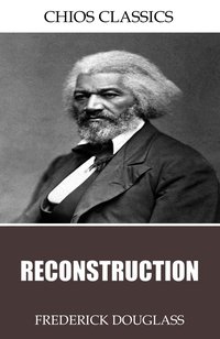 Reconstruction - Frederick Douglass - ebook