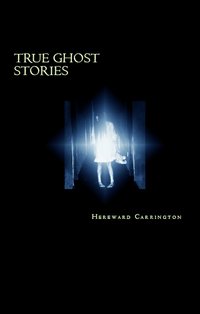 True Ghost Stories - Hereward Carrington - ebook