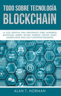 Todo Sobre Tecnología Blockchain - Alan T. Norman - ebook