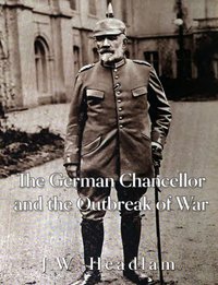 The German Chancellor and the Outbreak of War - J.W. Headlam - ebook