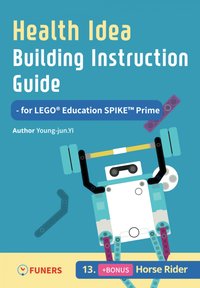 Health Idea Building Instruction Guide for LEGO® Education SPIKE™ Prime 13 Horse Rider - Young-jun Yi - ebook