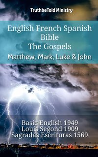 English French Spanish Bible - The Gospels - Matthew, Mark, Luke & John - TruthBeTold Ministry - ebook