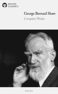 Delphi Complete Works of George Bernard Shaw (Illustrated)