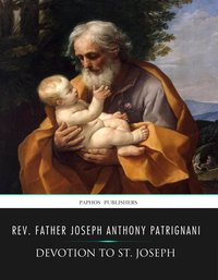 Devotion to Saint Joseph - Rev. Father Joseph Anthony Patrignani - ebook