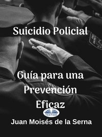 Suicidio Policial: Guía Para Una Prevención Eficaz - Juan Moisés De La Serna - ebook