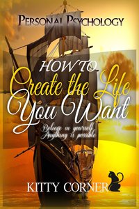 How to Create the Life You Want - Kitty Corner - ebook