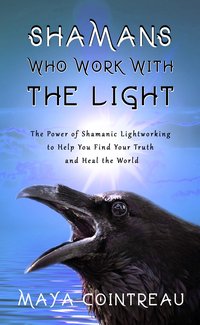 Shamans Who Work with The Light - Maya Cointreau - ebook