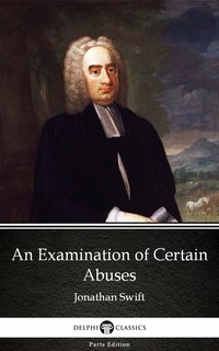 An Examination of Certain Abuses by Jonathan Swift - Delphi Classics (Illustrated) - Jonathan Swift - ebook