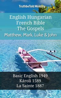 English Hungarian French Bible - The Gospels - Matthew, Mark, Luke & John - TruthBeTold Ministry - ebook