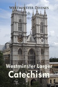 Westminster Larger Catechism - Westminster Divines - ebook