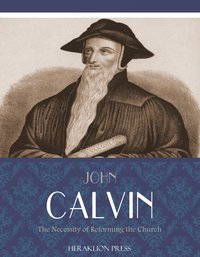 The Necessity of Reforming the Church - John Calvin - ebook