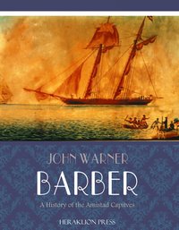 A History of the Amistad Captives - John W. Barber - ebook