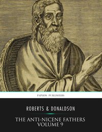 The Anti-Nicene Fathers Volume 9 - Rev. Alexander Roberts - ebook