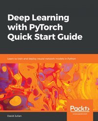 Deep Learning with PyTorch Quick Start Guide - David Julian - ebook