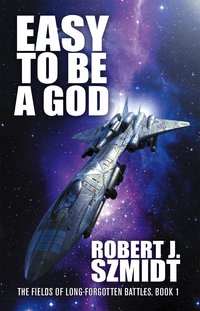 Easy to Be a God - Robert J. Szmidt - ebook
