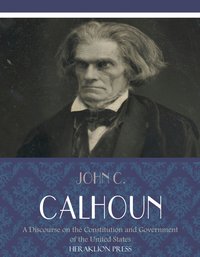 A Discourse on the Constitution and Government of the United States - John C. Calhoun - ebook
