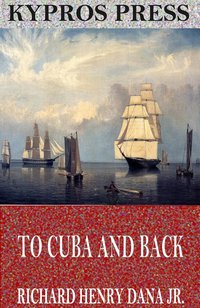 To Cuba and Back - Richard Henry Dana Jr. - ebook