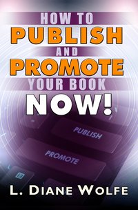 How to Publish and Promote Your Book Now - L. Diane Wolfe - ebook