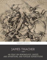 An Essay on Demonology, Ghosts and Apparitions, and Popular Superstitions - James Thacher - ebook