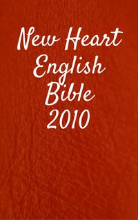 New Heart English Bible 2010 - TruthBeTold Ministry - ebook