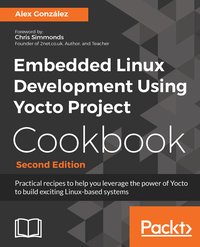 Embedded Linux Development Using Yocto Project Cookbook - Alex González - ebook