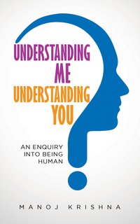 Understanding Me, Understanding You - Manoj Krishna - ebook