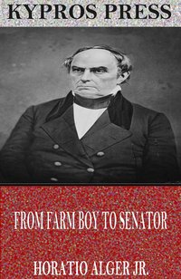 From Farm Boy to Senator - Horatio Alger Jr. - ebook
