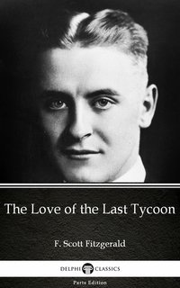 The Love of the Last Tycoon by F. Scott Fitzgerald - Delphi Classics (Illustrated) - F. Scott Fitzgerald - ebook