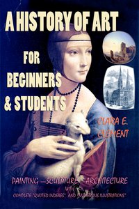 A History of Art for Beginners and Students - Clara E. Clement - ebook
