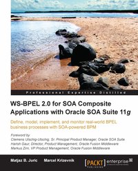 WS-BPEL 2.0 for SOA Composite Applications with Oracle SOA Suite 11g - Matjaz B. Juric - ebook