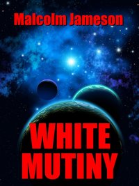 White Mutiny - Malcolm Jameson - ebook