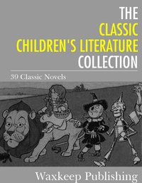 The Classic Children's Literature Collection - Various Authors - ebook