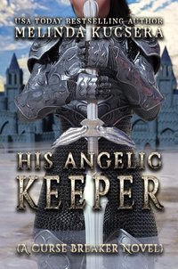 His Angelic Keeper - Melinda Kucsera - ebook
