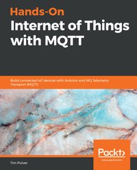 Hands-On Internet of Things with MQTT - Tim Pulver - ebook